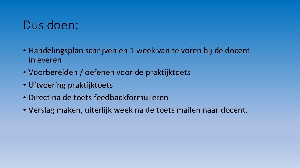 Dus doen: • Handelingsplan schrijven en 1 week van te voren bij de docent