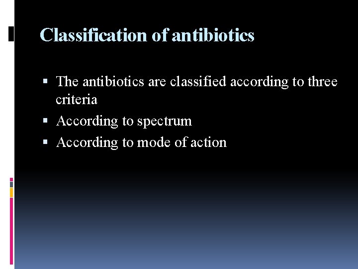 Classification of antibiotics The antibiotics are classified according to three criteria According to spectrum