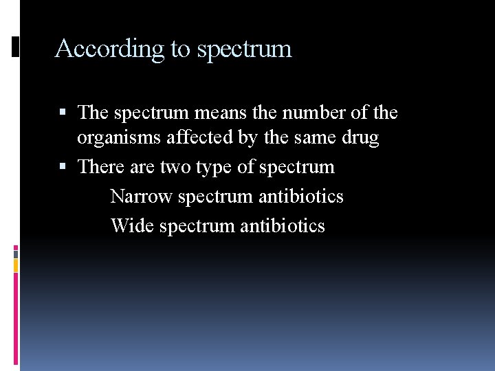 According to spectrum The spectrum means the number of the organisms affected by the