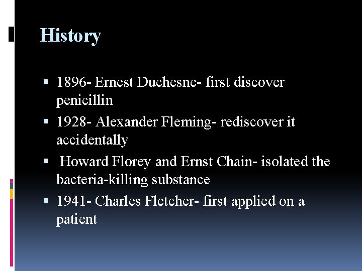 History 1896 - Ernest Duchesne- first discover penicillin 1928 - Alexander Fleming- rediscover it
