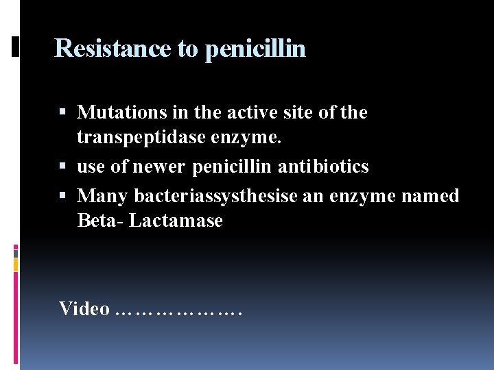 Resistance to penicillin Mutations in the active site of the transpeptidase enzyme. use of