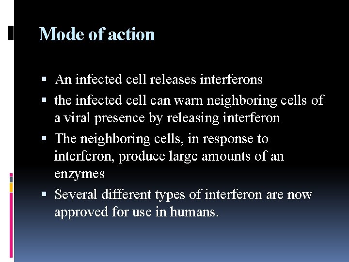 Mode of action An infected cell releases interferons the infected cell can warn neighboring