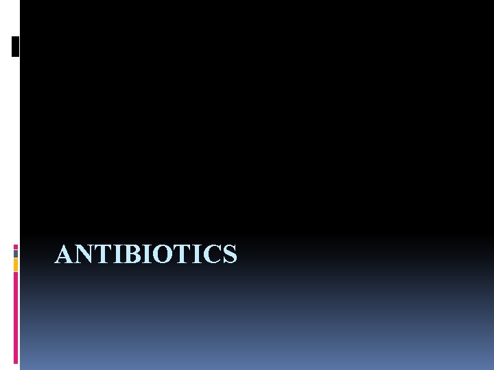 ANTIBIOTICS 