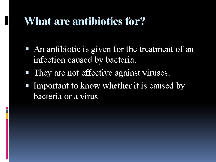 What are antibiotics for? An antibiotic is given for the treatment of an infection