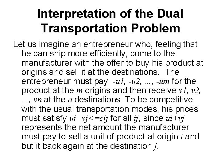 Interpretation of the Dual Transportation Problem Let us imagine an entrepreneur who, feeling that