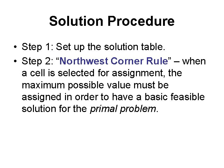 Solution Procedure • Step 1: Set up the solution table. • Step 2: “Northwest