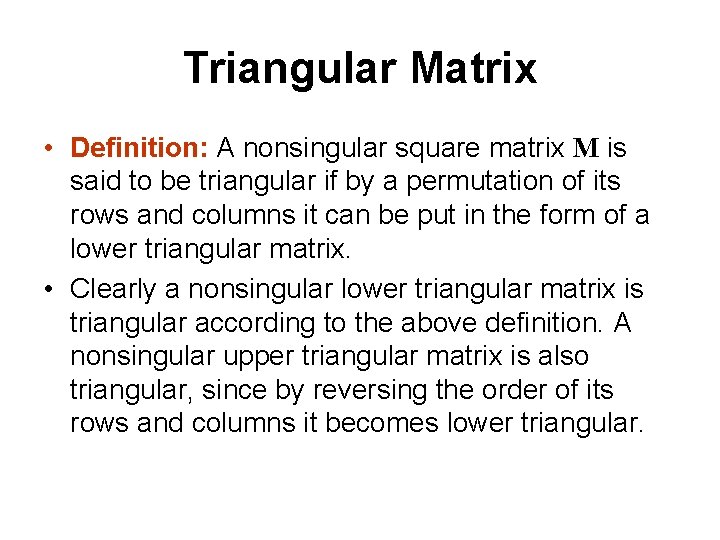Triangular Matrix • Definition: A nonsingular square matrix M is said to be triangular