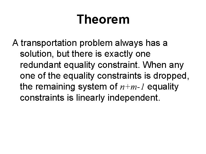 Theorem A transportation problem always has a solution, but there is exactly one redundant