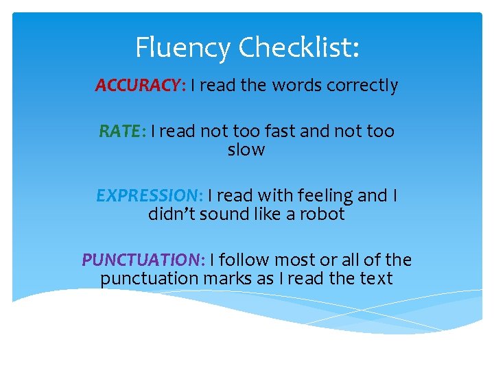 Fluency Checklist: ACCURACY: I read the words correctly RATE: I read not too fast