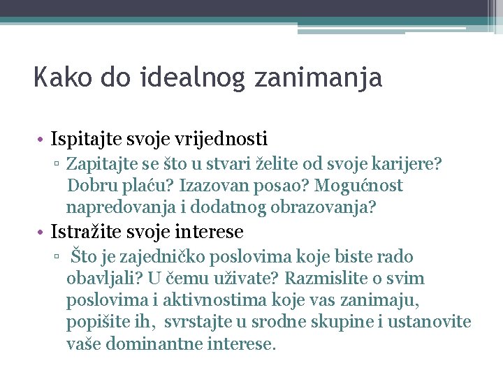 Kako do idealnog zanimanja • Ispitajte svoje vrijednosti ▫ Zapitajte se što u stvari