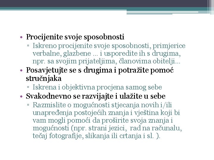  • Procijenite svoje sposobnosti ▫ Iskreno procijenite svoje sposobnosti, primjerice verbalne, glazbene …