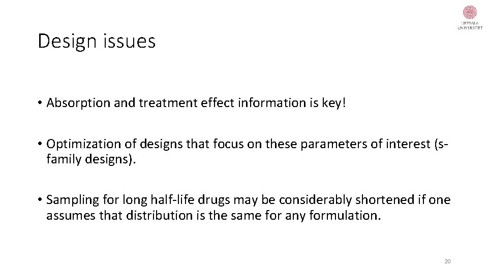 Design issues • Absorption and treatment effect information is key! • Optimization of designs