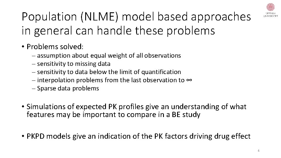 Population (NLME) model based approaches in general can handle these problems • Problems solved: