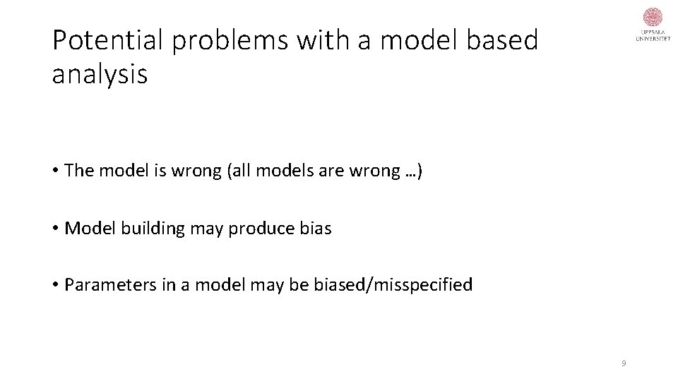 Potential problems with a model based analysis • The model is wrong (all models