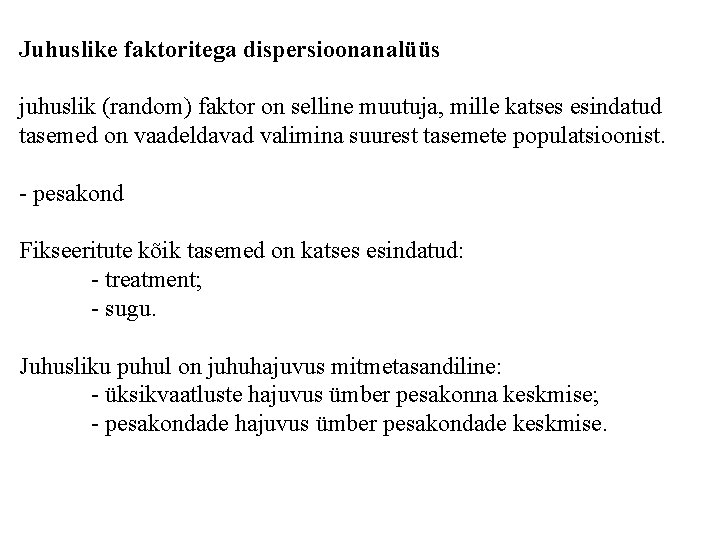 Juhuslike faktoritega dispersioonanalüüs juhuslik (random) faktor on selline muutuja, mille katses esindatud tasemed on