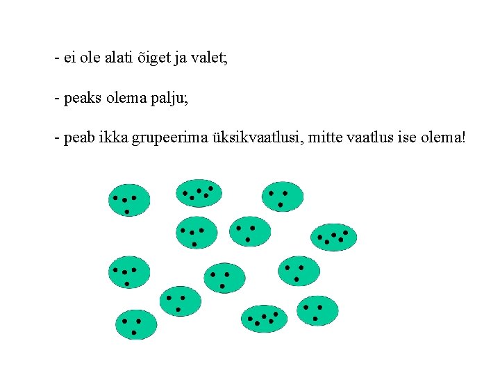 - ei ole alati õiget ja valet; - peaks olema palju; - peab ikka