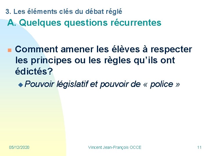 3. Les éléments clés du débat réglé A. Quelquestions récurrentes n Comment amener les