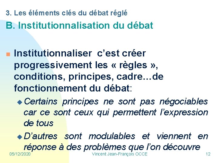 3. Les éléments clés du débat réglé B. Institutionnalisation du débat n Institutionnaliser c’est