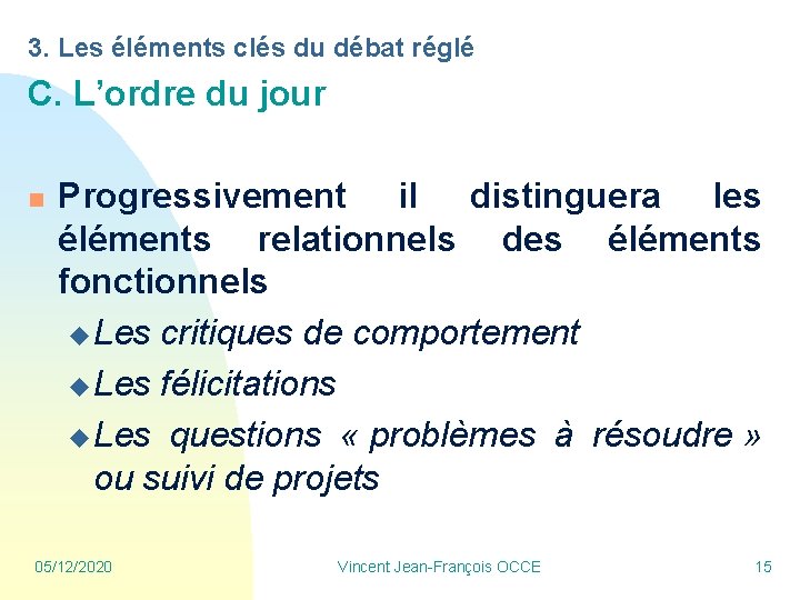 3. Les éléments clés du débat réglé C. L’ordre du jour n Progressivement il