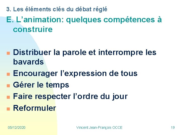 3. Les éléments clés du débat réglé E. L’animation: quelques compétences à construire n