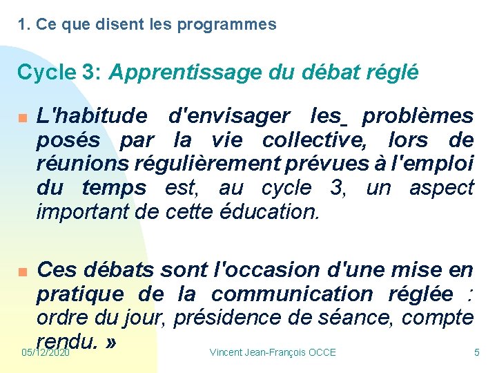 1. Ce que disent les programmes Cycle 3: Apprentissage du débat réglé n L'habitude