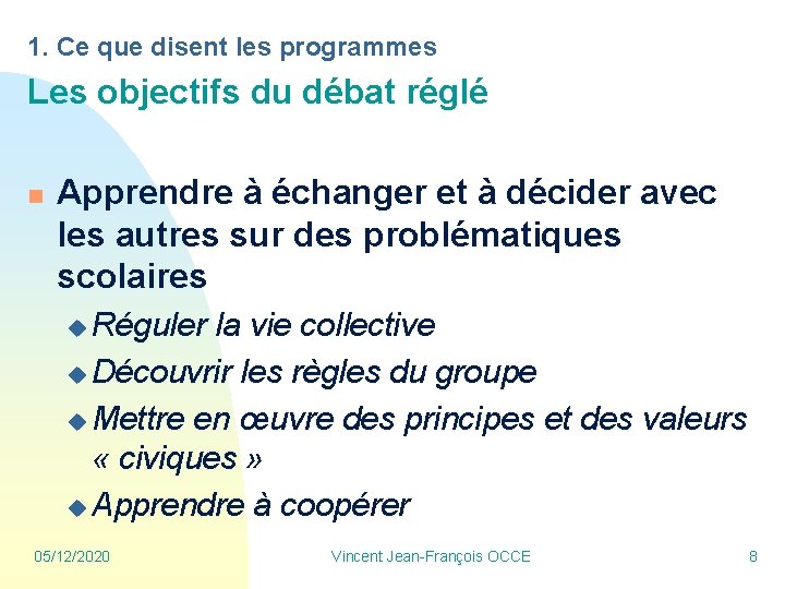 1. Ce que disent les programmes Les objectifs du débat réglé n Apprendre à