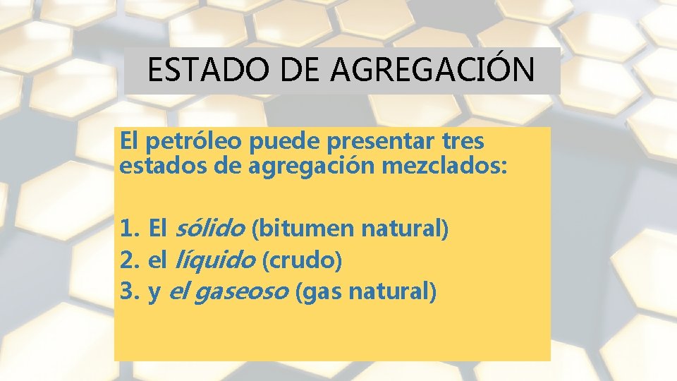 ESTADO DE AGREGACIÓN El petróleo puede presentar tres estados de agregación mezclados: 1. El