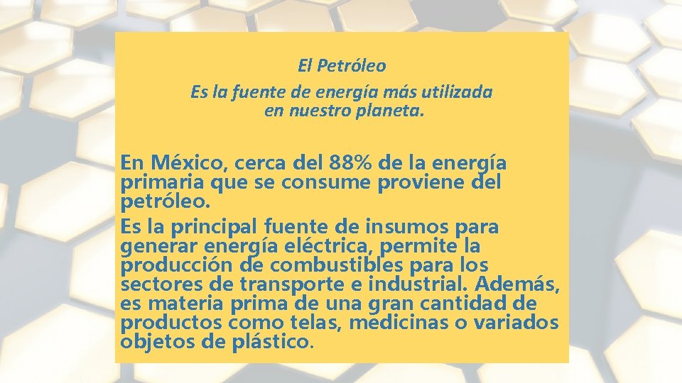 El Petróleo Es la fuente de energía más utilizada en nuestro planeta. En México,