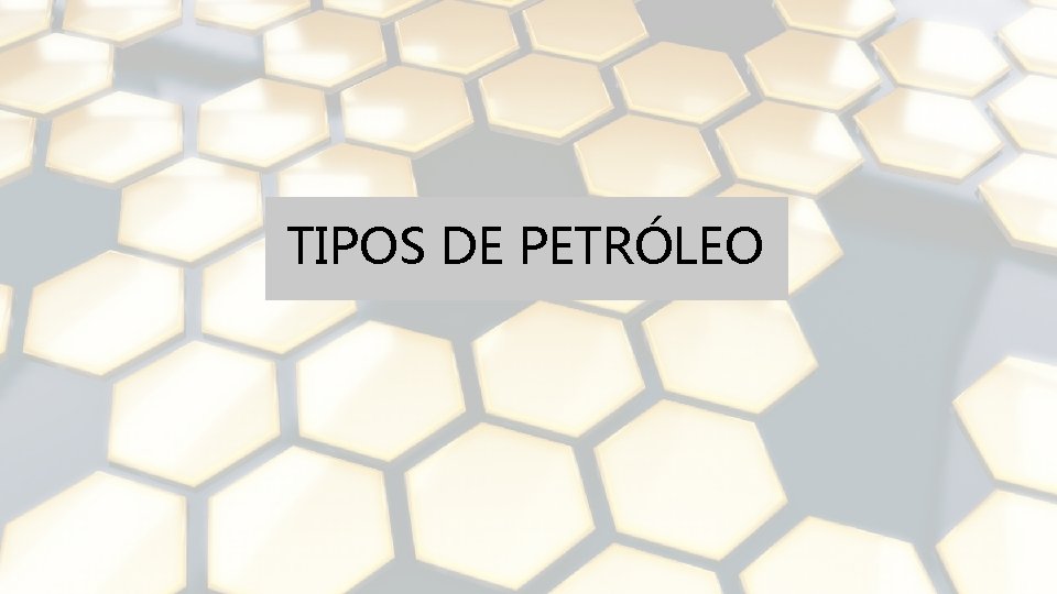 TIPOS DE PETRÓLEO 