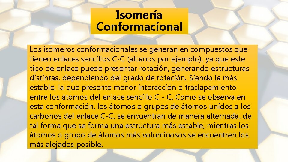 Isomería Conformacional Los isómeros conformacionales se generan en compuestos que tienen enlaces sencillos C-C