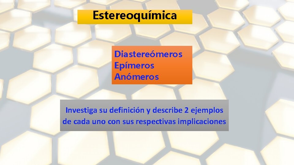 Estereoquímica Diastereómeros Epímeros Anómeros Investiga su definición y describe 2 ejemplos de cada uno