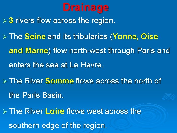 Drainage Ø 3 rivers flow across the region. Ø The Seine and its tributaries