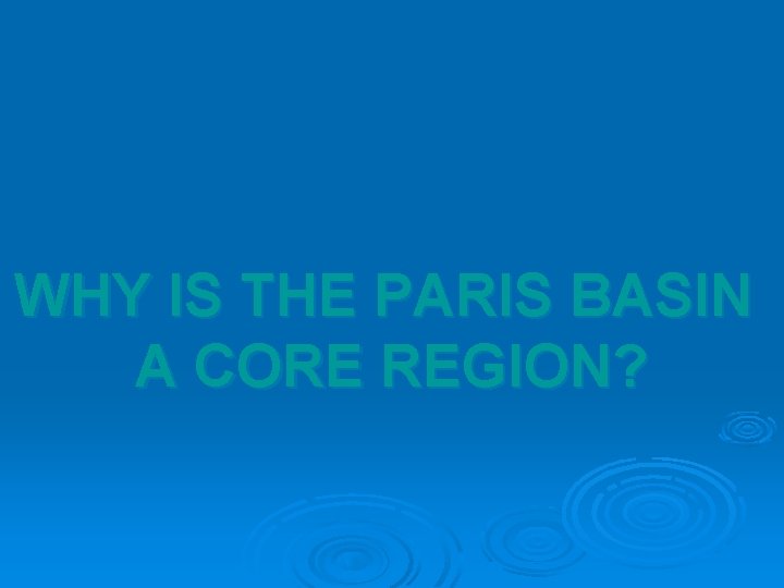 WHY IS THE PARIS BASIN A CORE REGION? 