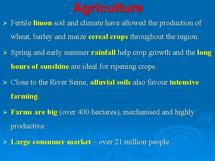 Agriculture Ø Fertile limon soil and climate have allowed the production of wheat, barley