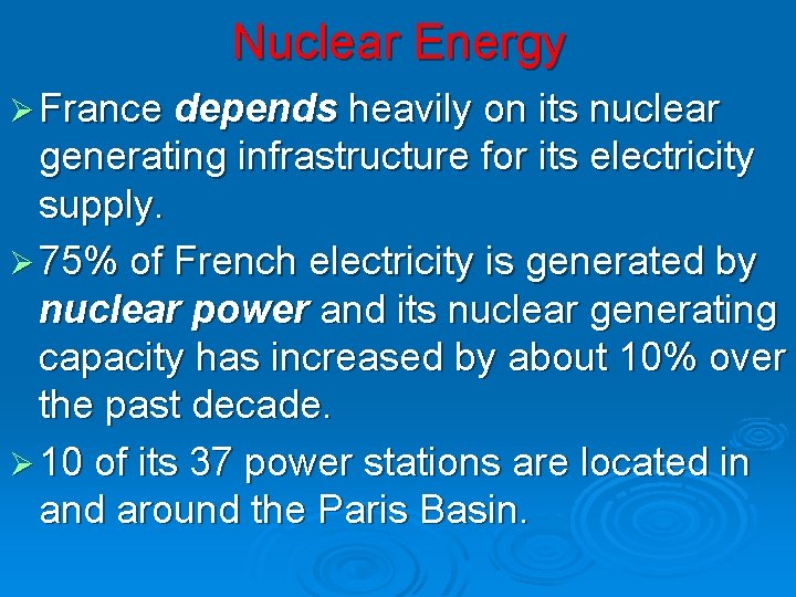 Nuclear Energy Ø France depends heavily on its nuclear generating infrastructure for its electricity