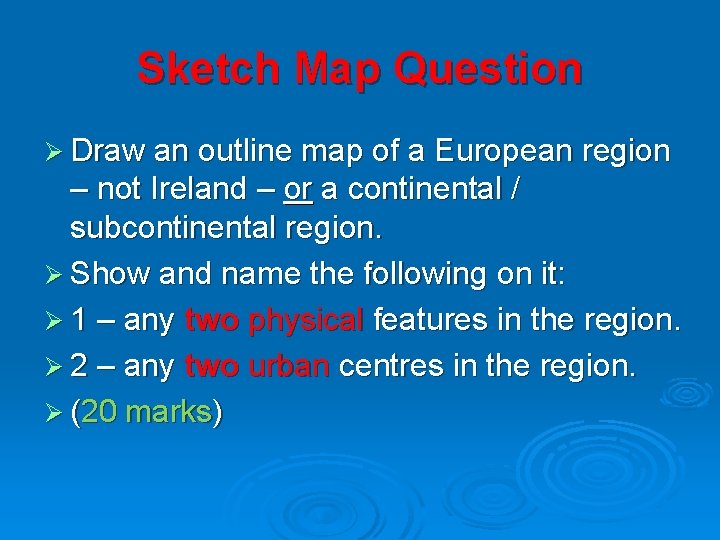 Sketch Map Question Ø Draw an outline map of a European region – not
