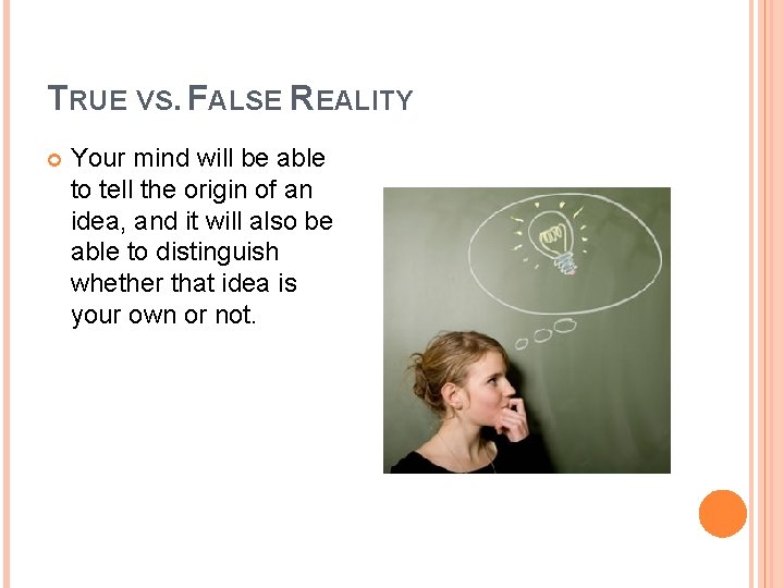 TRUE VS. FALSE REALITY Your mind will be able to tell the origin of