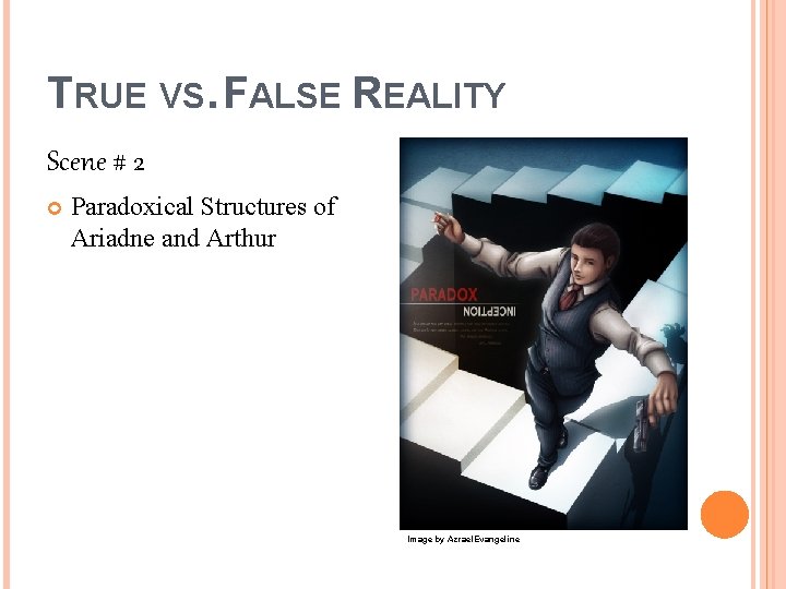 TRUE VS. FALSE REALITY Scene # 2 Paradoxical Structures of Ariadne and Arthur Image