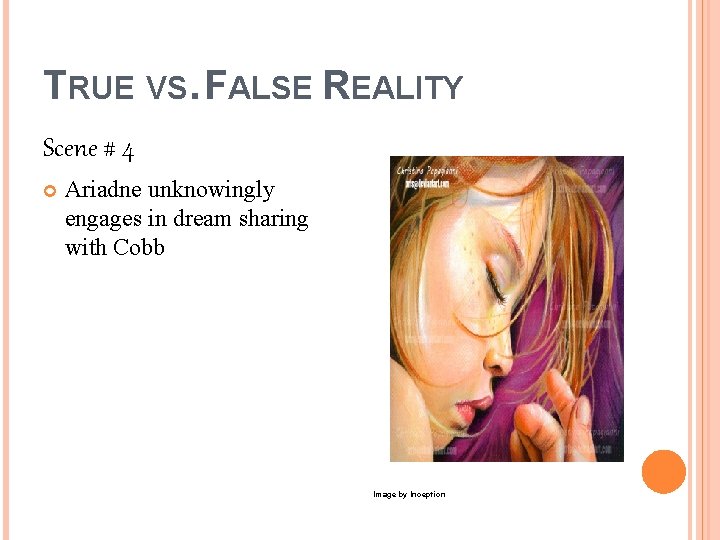 TRUE VS. FALSE REALITY Scene # 4 Ariadne unknowingly engages in dream sharing with