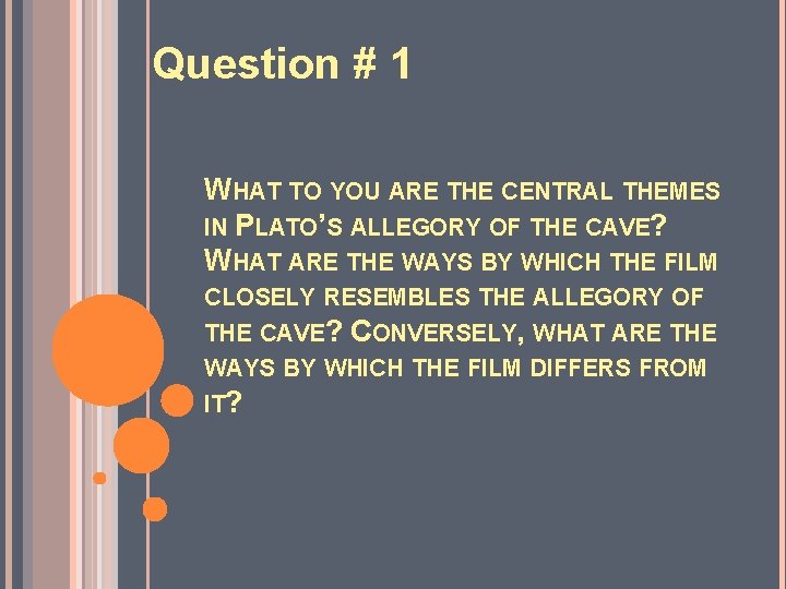 Question # 1 WHAT TO YOU ARE THE CENTRAL THEMES IN PLATO’S ALLEGORY OF