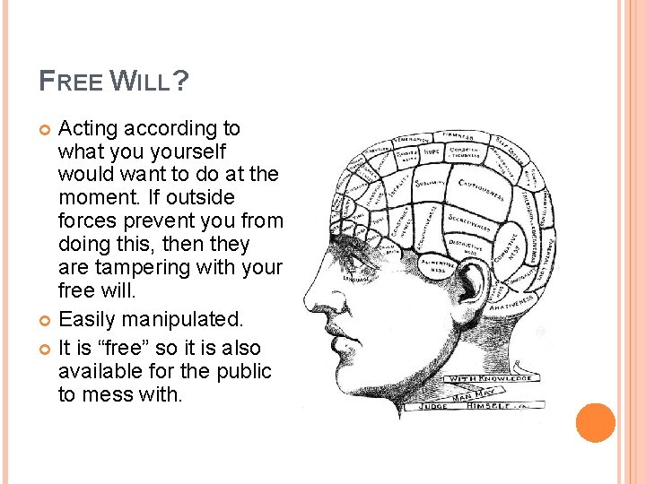 FREE WILL? Acting according to what yourself would want to do at the moment.