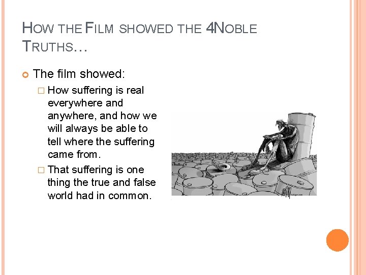 HOW THE FILM SHOWED THE 4 NOBLE TRUTHS… The film showed: � How suffering