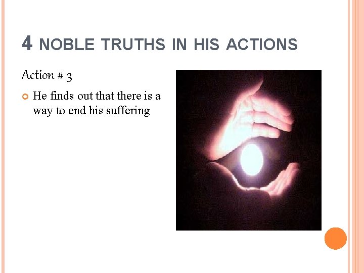 4 NOBLE TRUTHS IN HIS ACTIONS Action # 3 He finds out that there