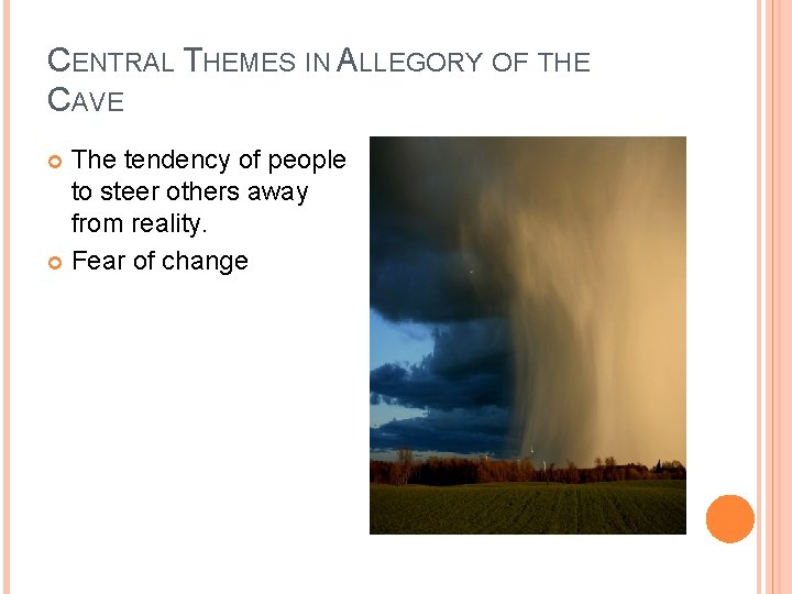 CENTRAL THEMES IN ALLEGORY OF THE CAVE The tendency of people to steer others