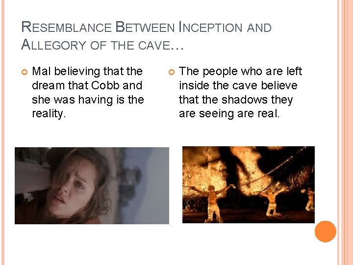 RESEMBLANCE BETWEEN INCEPTION AND ALLEGORY OF THE CAVE… Mal believing that the dream that