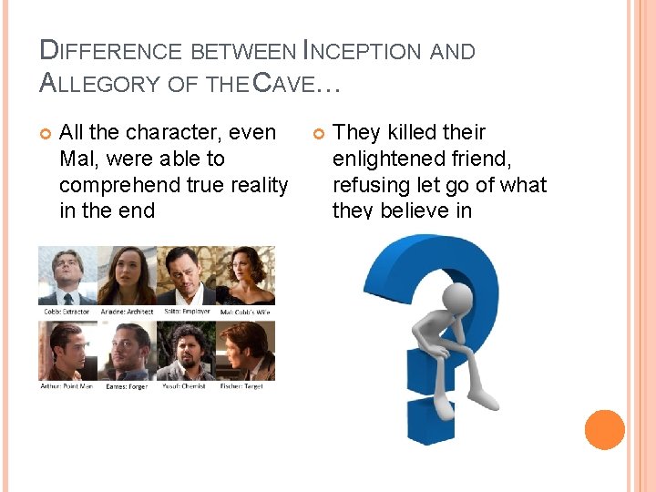 DIFFERENCE BETWEEN INCEPTION AND ALLEGORY OF THE CAVE… All the character, even Mal, were