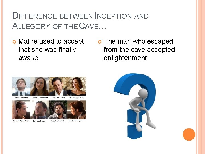 DIFFERENCE BETWEEN INCEPTION AND ALLEGORY OF THE CAVE… Mal refused to accept that she