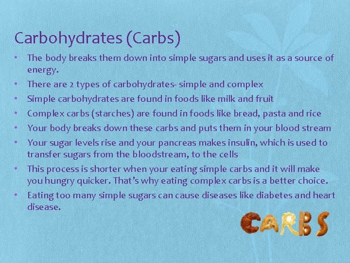 Carbohydrates (Carbs) • The body breaks them down into simple sugars and uses it