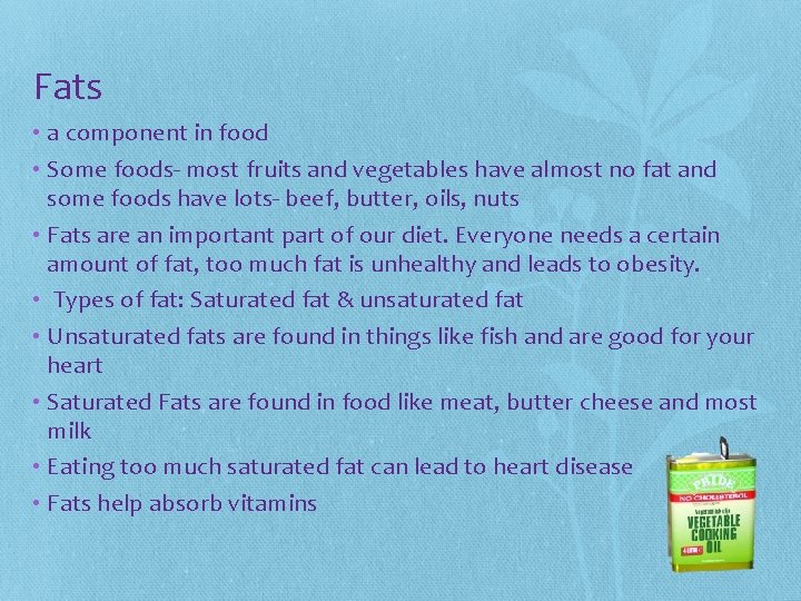 Fats • a component in food • Some foods- most fruits and vegetables have