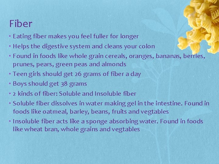 Fiber • Eating fiber makes you feel fuller for longer • Helps the digestive